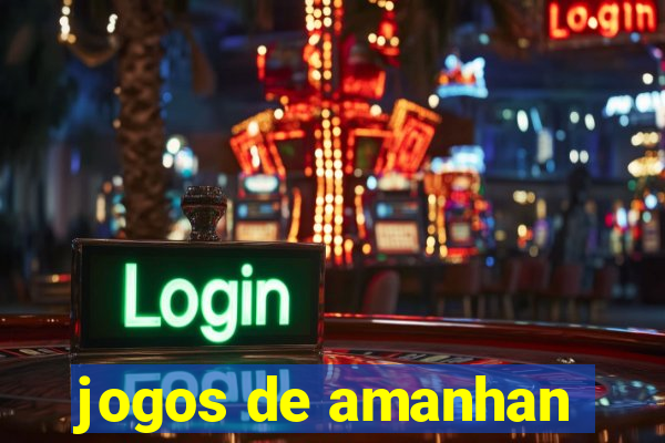 jogos de amanhan