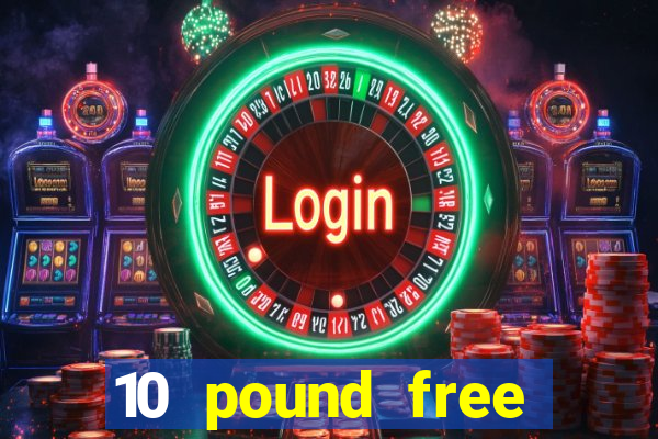 10 pound free casino no deposit