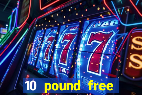 10 pound free casino no deposit