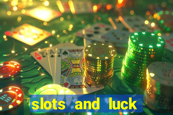 slots and luck casino login