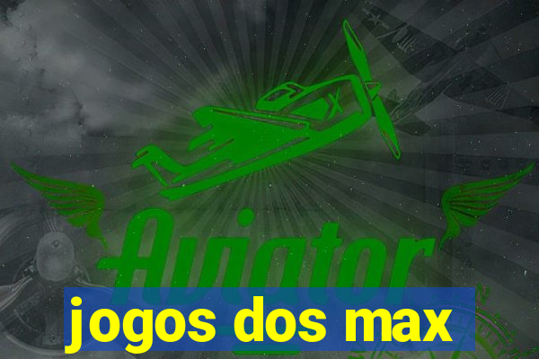 jogos dos max