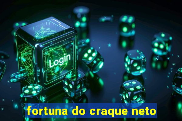 fortuna do craque neto