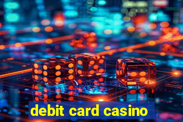 debit card casino