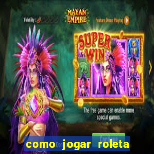 como jogar roleta cassino bet365