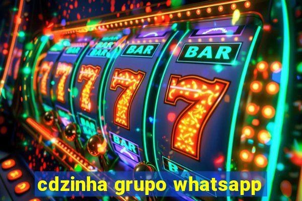 cdzinha grupo whatsapp