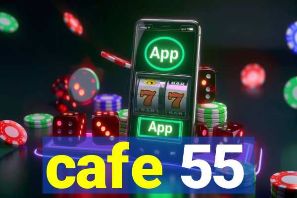 cafe 55