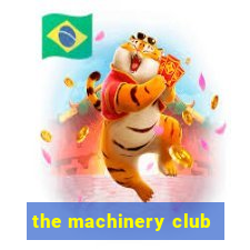 the machinery club