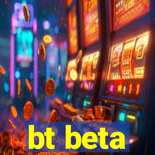 bt beta