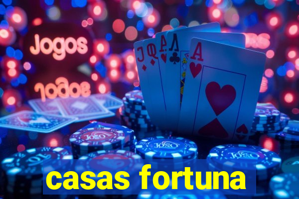 casas fortuna