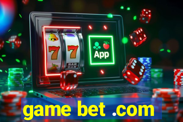 game bet .com