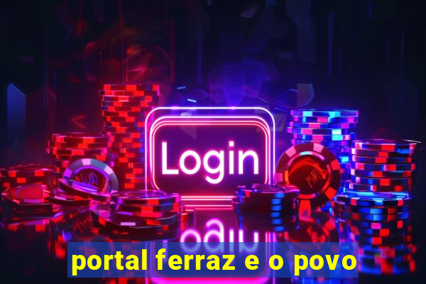 portal ferraz e o povo