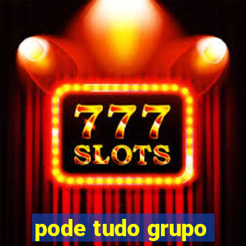 pode tudo grupo