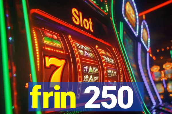 frin 250