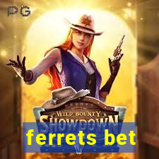 ferrets bet