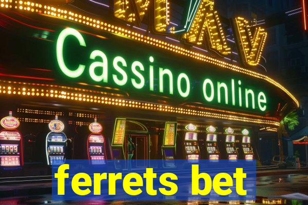 ferrets bet