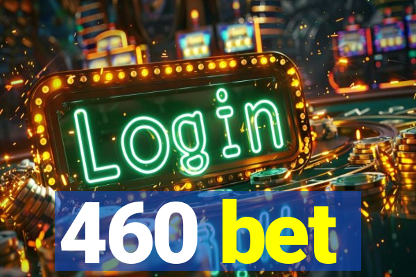 460 bet