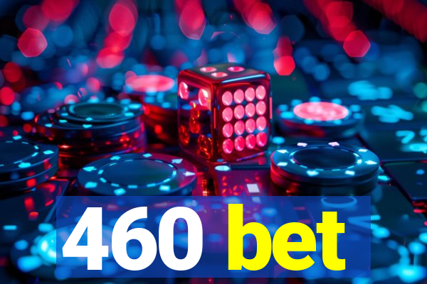 460 bet