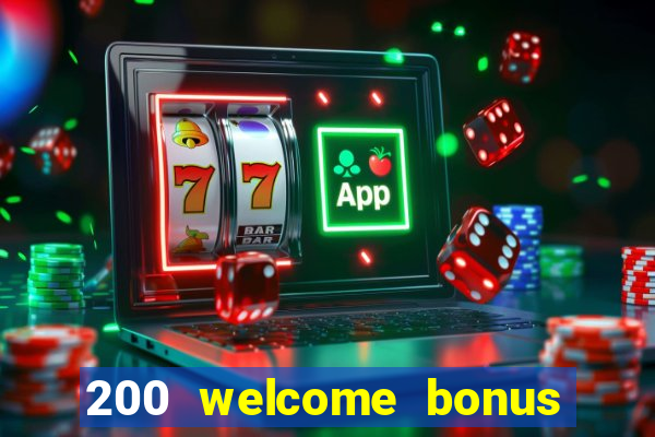 200 welcome bonus online casino