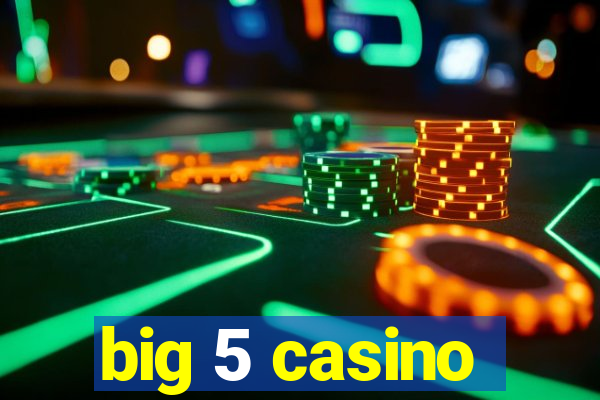 big 5 casino