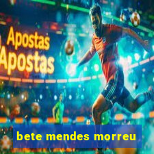 bete mendes morreu