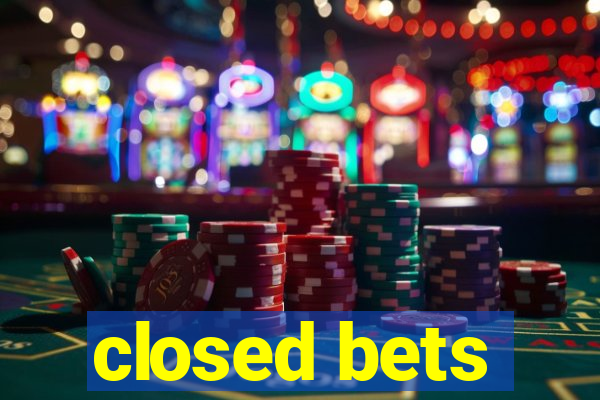 closed bets