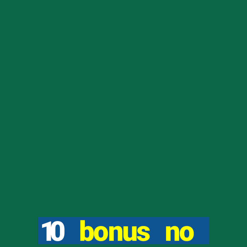 10 bonus no deposit casino