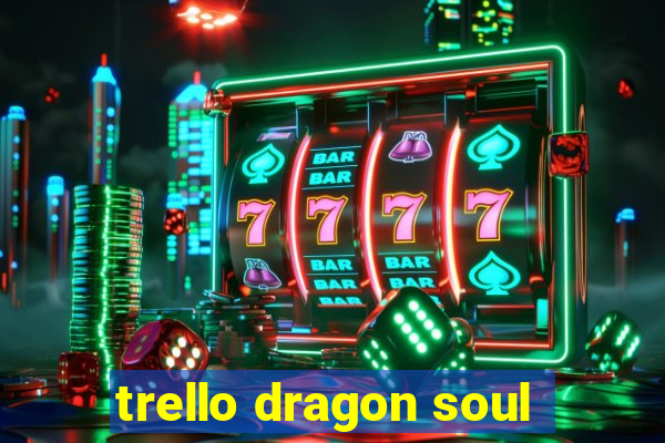 trello dragon soul