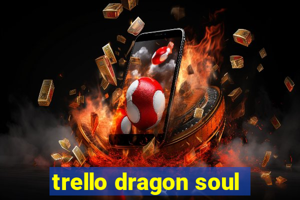 trello dragon soul