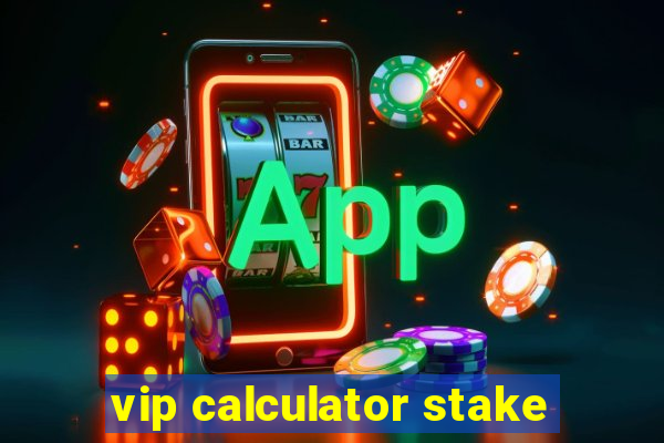 vip calculator stake