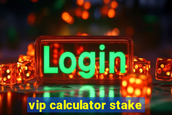 vip calculator stake