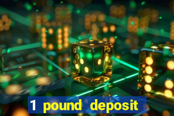 1 pound deposit bonus casino