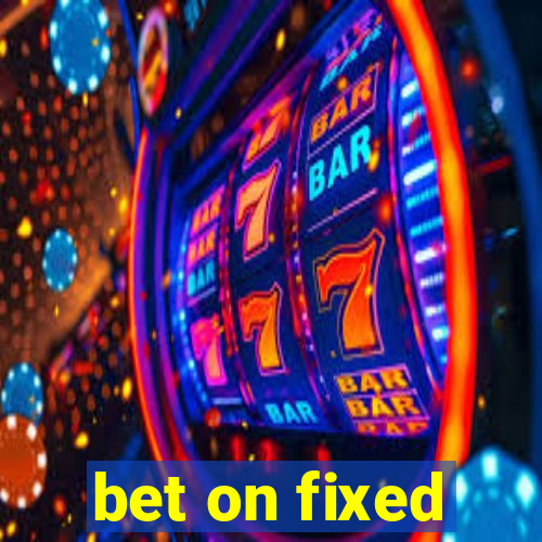 bet on fixed