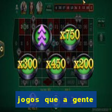 jogos que a gente ganha dinheiro