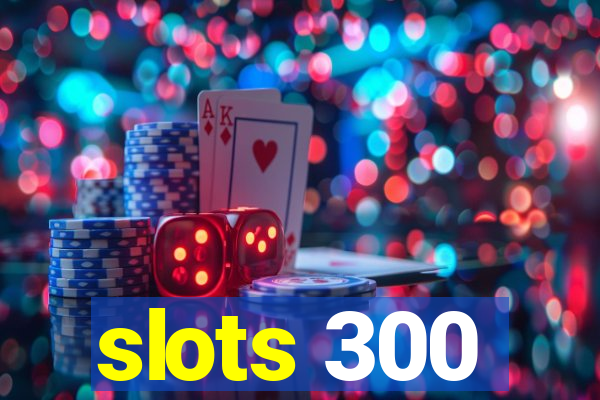 slots 300