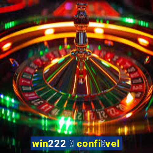 win222 茅 confi谩vel