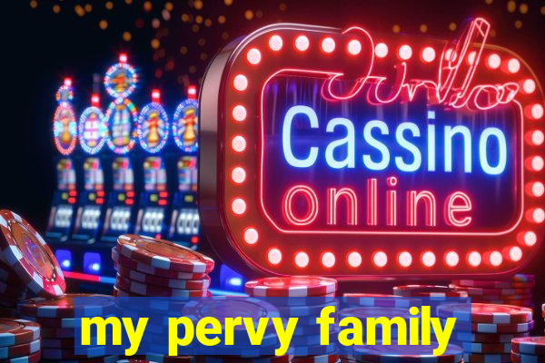 my pervy family