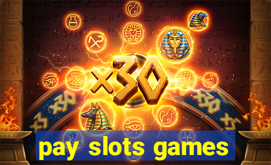 pay slots games