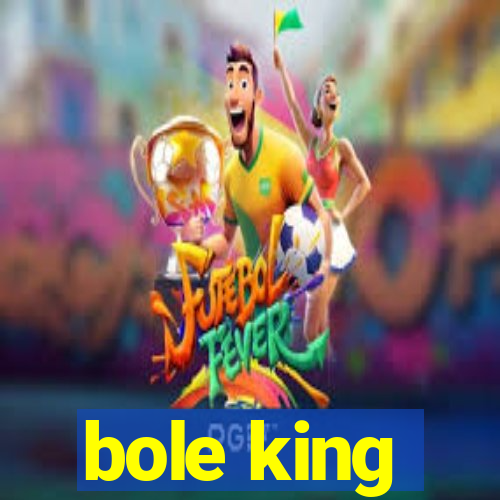 bole king