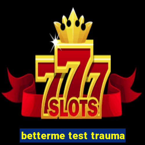 betterme test trauma