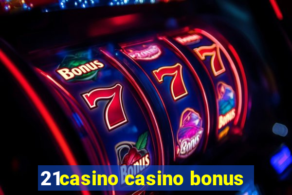 21casino casino bonus