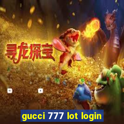 gucci 777 lot login