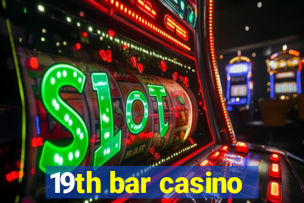 19th bar casino