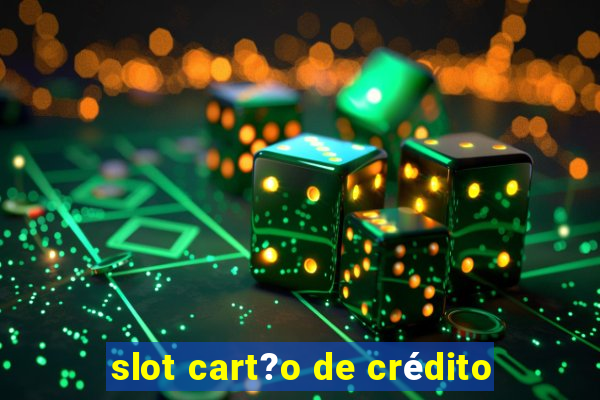 slot cart?o de crédito