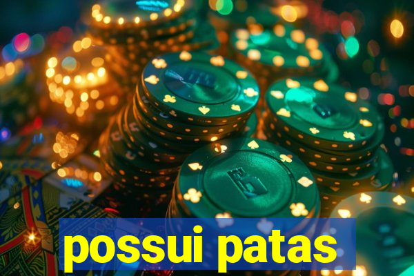 possui patas