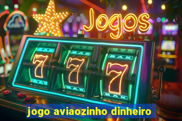 jogo aviaozinho dinheiro