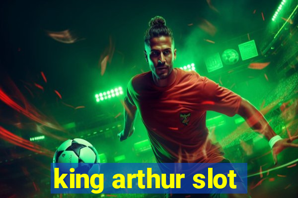 king arthur slot