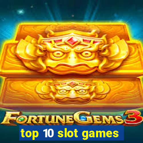 top 10 slot games