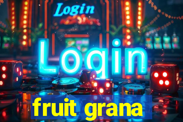 fruit grana