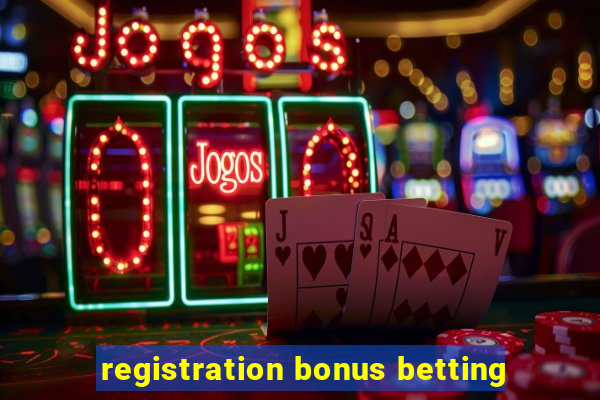 registration bonus betting