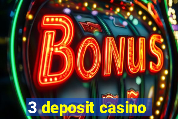 3 deposit casino